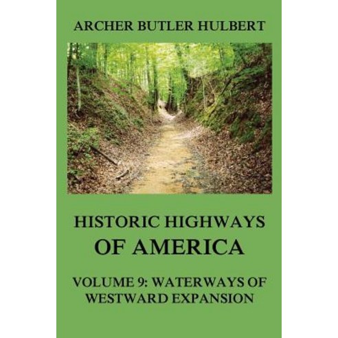 Historic Highways of America: Volume 9: Waterways of Westward Expansion Paperback, Jazzybee Verlag