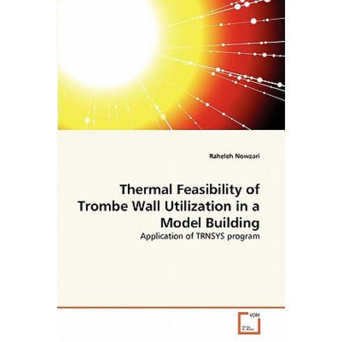 Thermal Feasibility of Trombe Wall Utilization in a Model Building Paperback, VDM Verlag