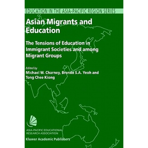 Asian Migrants and Education: The Tensions of Education in Immigrant Societies and Among Migrant Groups Hardcover, Springer