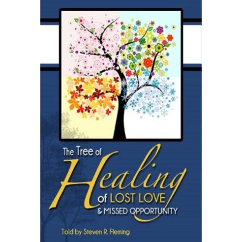 The Tree of Healing of Lost Love and Missed Opportunities Paperback, Createspace Independent Publishing Platform