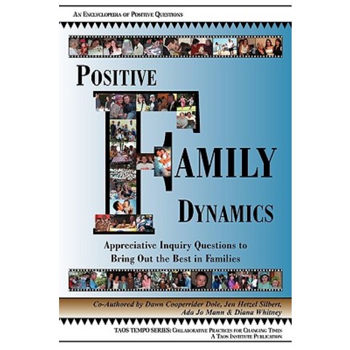 Positive Family Dynamics: Appreciative Inquiry Questions to Bring Out the Best in Families Paperback, Taos Institute Publications