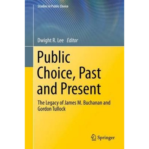 Public Choice Past and Present: The Legacy of James M. Buchanan and Gordon Tullock Hardcover, Springer