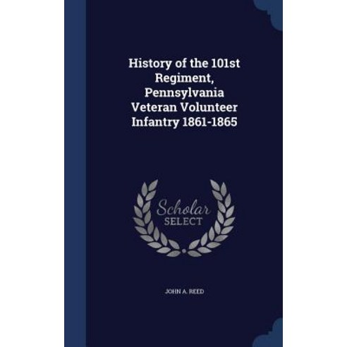 History of the 101st Regiment Pennsylvania Veteran Volunteer Infantry 1861-1865 Hardcover, Sagwan Press