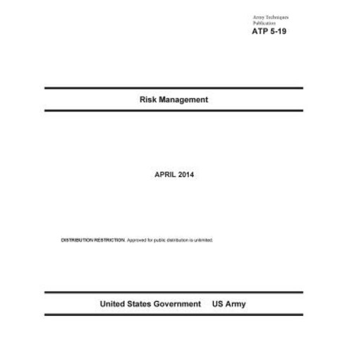 Army Techniques Publication Atp 5-19 Risk Management April 2014 Paperback, Createspace Independent Publishing Platform
