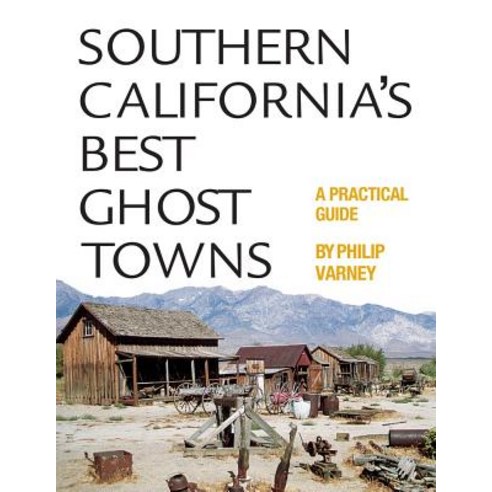 Southern California''s Best Ghost Towns: A Practical Guide Paperback, University of Oklahoma Press