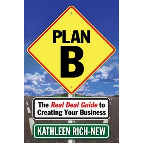 Plan B: The Real Deal Guide to Creating Your Business Paperback, Morgan James Publishing