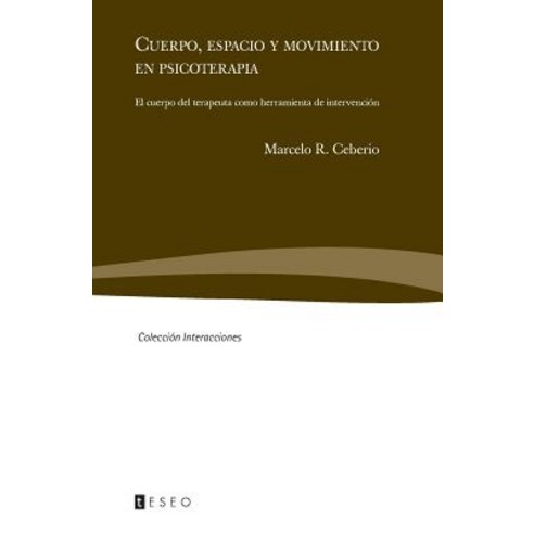 Cuerpo Espacio y Movimiento En Psicoterapia: El Cuerpo del Terapeuta Como Herramienta de Intervencion Paperback, Teseo