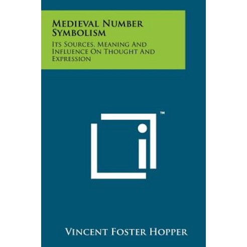 Medieval Number Symbolism: Its Sources Meaning and Influence on Thought and Expression Paperback, Literary Licensing, LLC