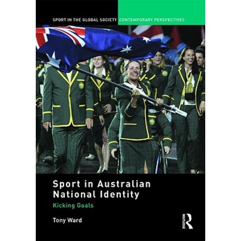 Sport in Australian National Identity: Kicking Goals Hardcover, Routledge