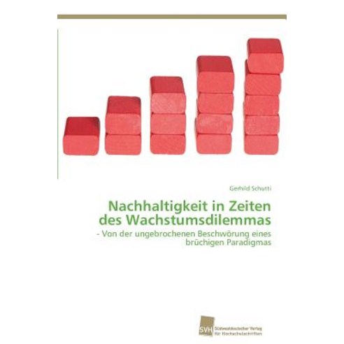 Nachhaltigkeit in Zeiten Des Wachstumsdilemmas Paperback, Sudwestdeutscher Verlag Fur Hochschulschrifte