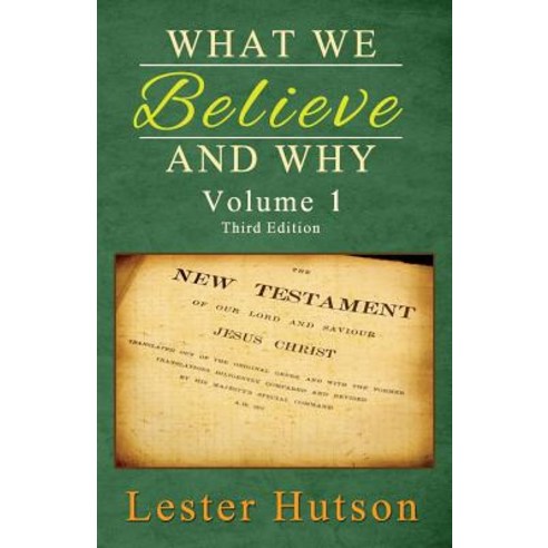 What We Believe and Why - Volume 1 Paperback, Lester Hutson