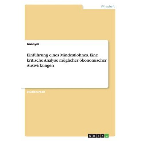 Einfuhrung Eines Mindestlohnes. Eine Kritische Analyse Moglicher Okonomischer Auswirkungen Paperback, Grin Verlag Gmbh