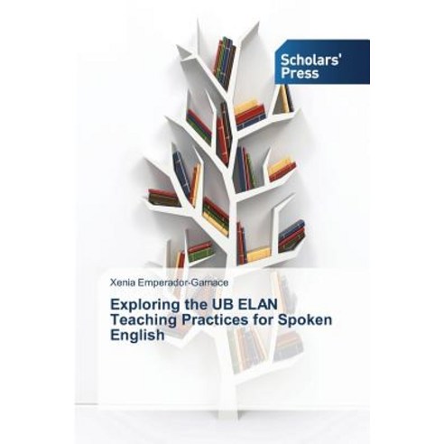 Exploring the Ub Elan Teaching Practices for Spoken English Paperback, Scholars'' Press