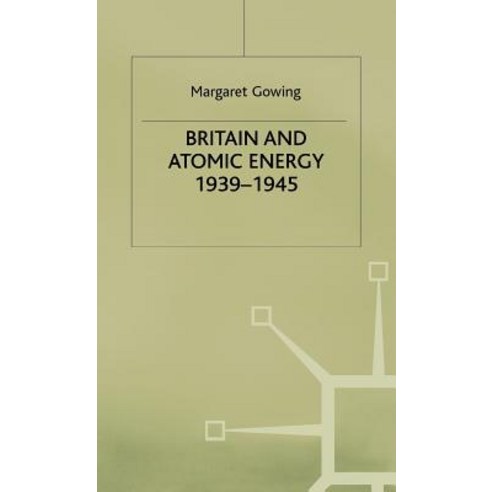 Britain and Atomic Energy 1939-1945 Hardcover, Palgrave MacMillan