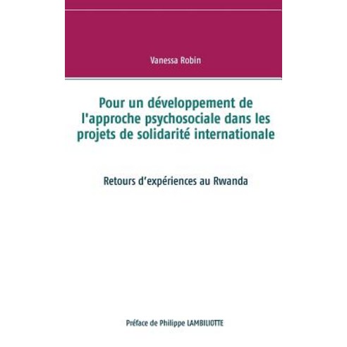 Pour Un Developpement de L''Approche Psychosociale Dans Les Projets de Solidarite Internationale Paperback, Books on Demand