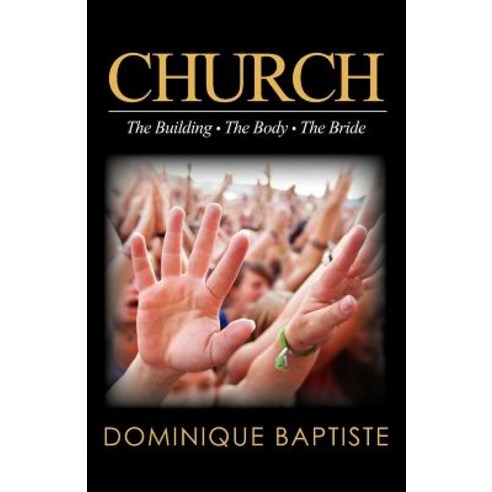 Church: Building-Body-Bride Paperback, Createspace Independent Publishing Platform