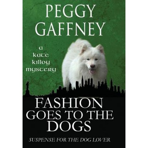 Fashion Goes to the Dogs - A Kate Killoy Mystery: Suspense for the Dog Lover Hardcover, Margaret W. Gaffney