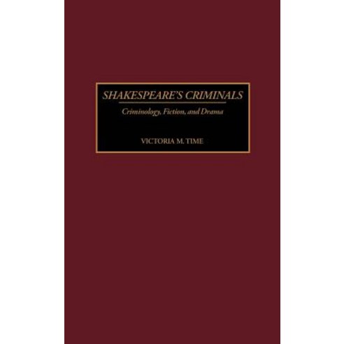 Shakespeare''s Criminals: Criminology Fiction and Drama Hardcover, Greenwood Press