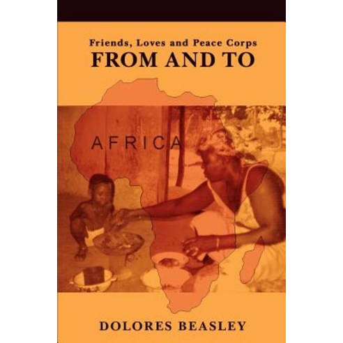 From and to: Friends Loves and Peace Corps Paperback, iUniverse