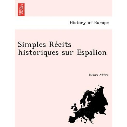 Simples Re Cits Historiques Sur Espalion Paperback, British Library, Historical Print Editions