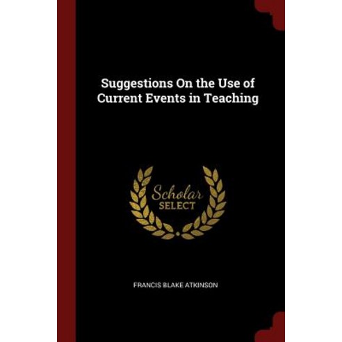 Suggestions on the Use of Current Events in Teaching Paperback, Andesite Press