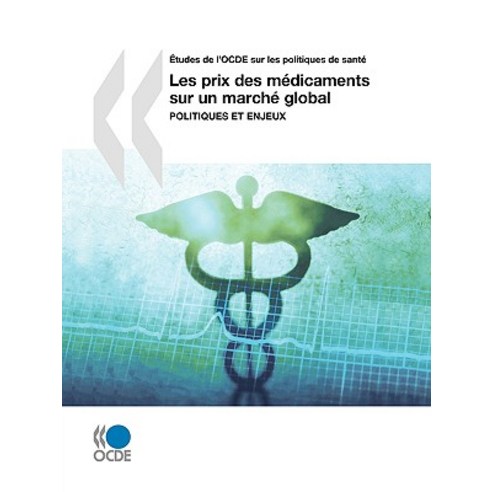 Etudes de L''Ocde Sur Les Politiques de Sant Les Prix Des Mdicaments Sur Un March Global: Politiques Et Enjeux Paperback, OECD