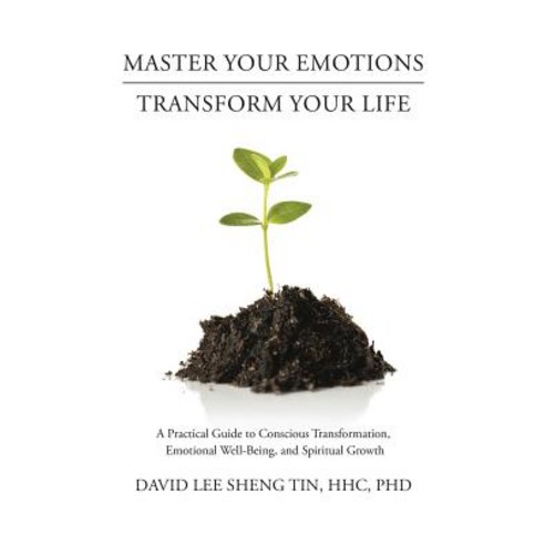 Master Your Emotionsntransform Your Life: A Practical Guide to Conscious Transformation Emotional Well-Being and Spiritual Growth Paperback, Lulu.com