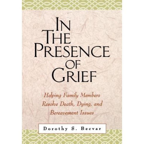 In the Presence of Grief: Helping Family Members Resolve Death Dying and Bereavement Issues Hardcover, Guilford Publications