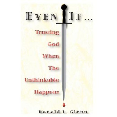 Even If: Trusting God When the Unthinkable Happens Paperback, Sigfam Publishing, LLC