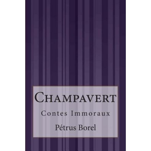 Champavert: Contes Immoraux Paperback, Createspace Independent Publishing Platform
