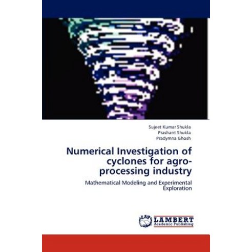Numerical Investigation of Cyclones for Agro-Processing Industry Paperback, LAP Lambert Academic Publishing