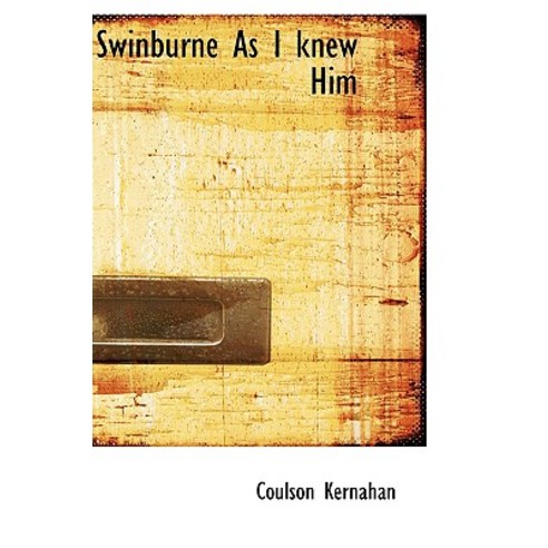 Swinburne as I Knew Him Paperback, BiblioLife