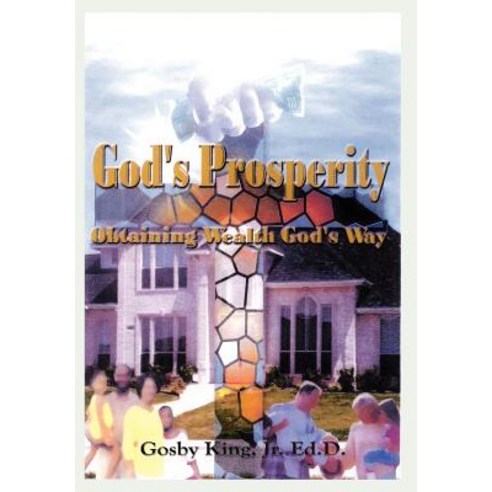 God''s Prosperity: Obtaining Wealth God''s Way Hardcover, Authorhouse