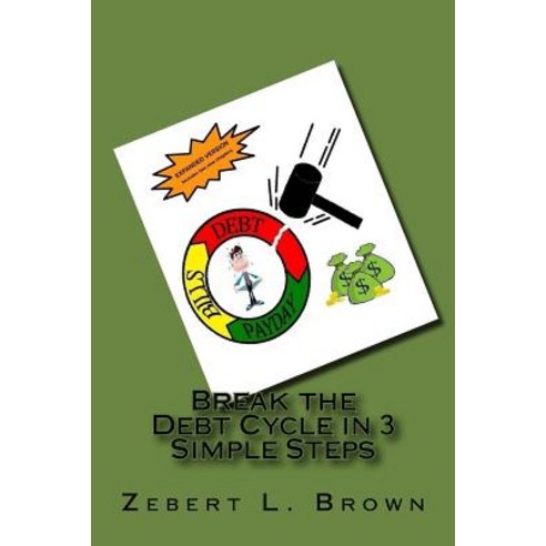 Break the Debt Cycle in 3 Simple Steps (Expanded Version) Paperback, Createspace Independent Publishing Platform