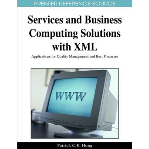 Services and Business Computing Solutions with XML: Applications for Quality Management and Best Processes Hardcover, Information Science Reference