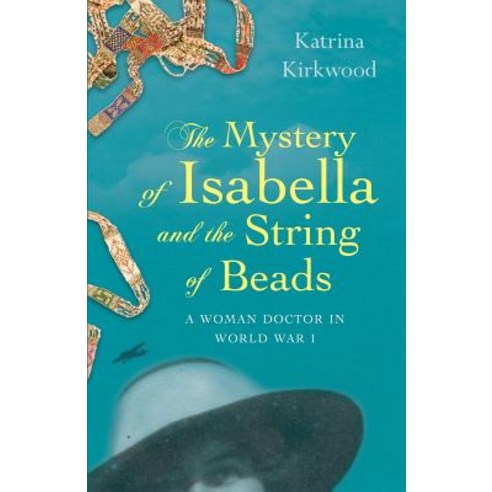 The Mystery of Isabella and the String of Beads: A Woman Doctor in Ww1 Paperback, Loke Press