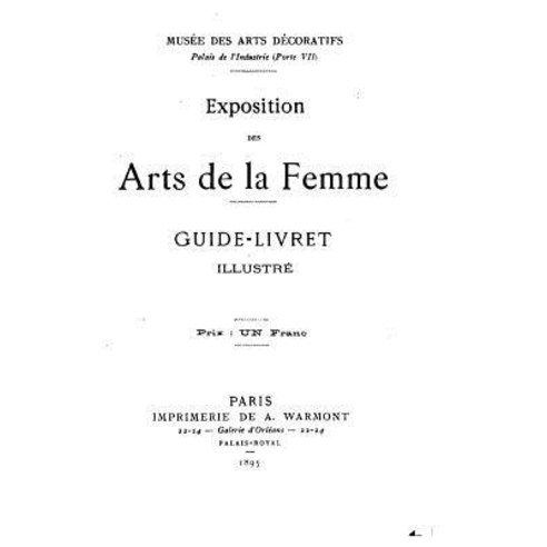Exposition Des Arts de La Femme Guide-Livret Illustre Paperback, Createspace Independent Publishing Platform