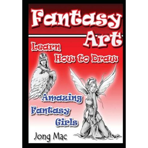 Fantasy Art: Learn How to Draw Amazing Fantasy Girls Paperback, Createspace Independent Publishing Platform
