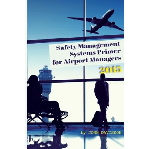 Safety Management Systems Primer for Airport Managers 2015 Paperback, Createspace Independent Publishing Platform