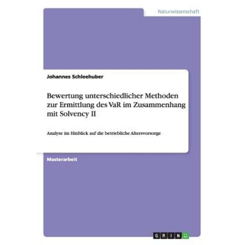 Bewertung Unterschiedlicher Methoden Zur Ermittlung Des Var Im Zusammenhang Mit Solvency II Paperback, Grin Publishing