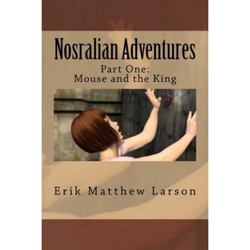 Nosralian Adventures: Part One: Mouse and the King Paperback, Createspace Independent Publishing Platform