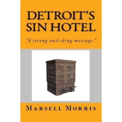 Detroit''s Sin Hotel: "If You Like the Donald Goines Style of Writing You''ll Love This Story." Paperback, Createspace
