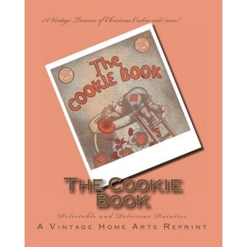 The Cookie Book: Delectable and Delicious Dainties Paperback, Createspace Independent Publishing Platform