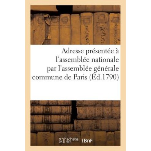 Adresse Presentee A L''Assemblee Nationale Representants de La Commune de Paris 12 Aout 1790 Paperback, Hachette Livre Bnf