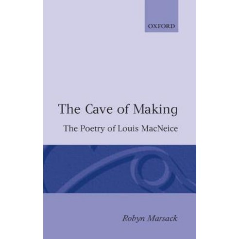 The Cave of Making: The Poetry of Louis MacNeice Paperback, OUP Oxford