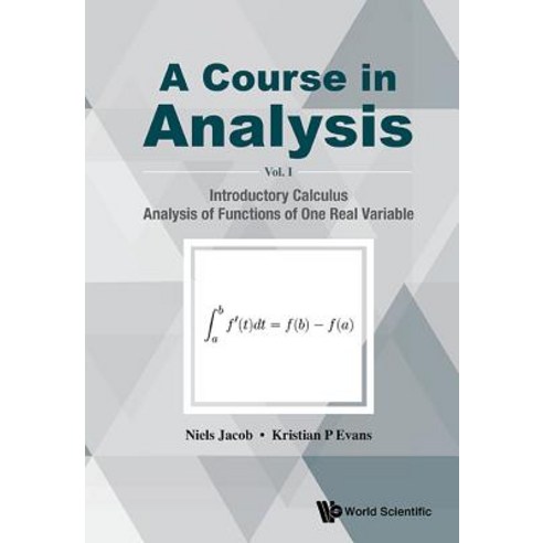 Course in Analysis a - Volume I: Introductory Calculus Analysis of Functions of One Real Variable Hardcover, World Scientific Publishing Company