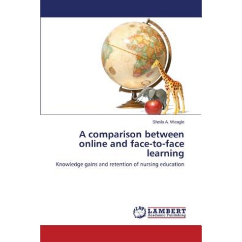 A Comparison Between Online and Face-To-Face Learning Paperback, LAP Lambert Academic Publishing