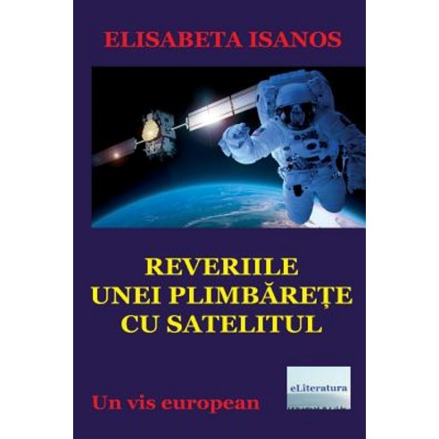 Reveriile Unei Plimbarete Cu Satelitul: Un VIS European Paperback, Createspace Independent Publishing Platform