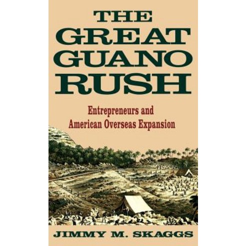 The Great Guano Rush: Entrepreneurs and American Overseas Expansion Hardcover, Palgrave MacMillan