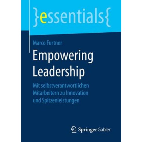 Empowering Leadership: Mit Selbstverantwortlichen Mitarbeitern Zu Innovation Und Spitzenleistungen Paperback, Springer Gabler
